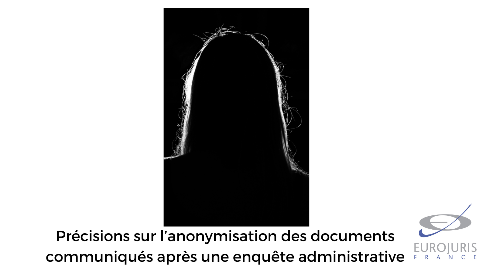 Précisions sur l’anonymisation des documents communiqués après une enquête administrative